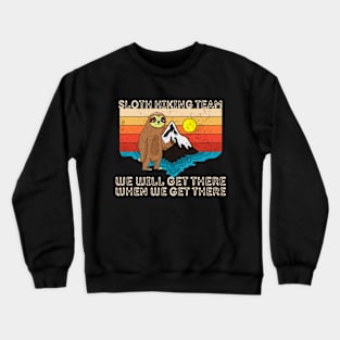 Sloth hiking team, we will get there, when we get there Crewneck Sweatshirt